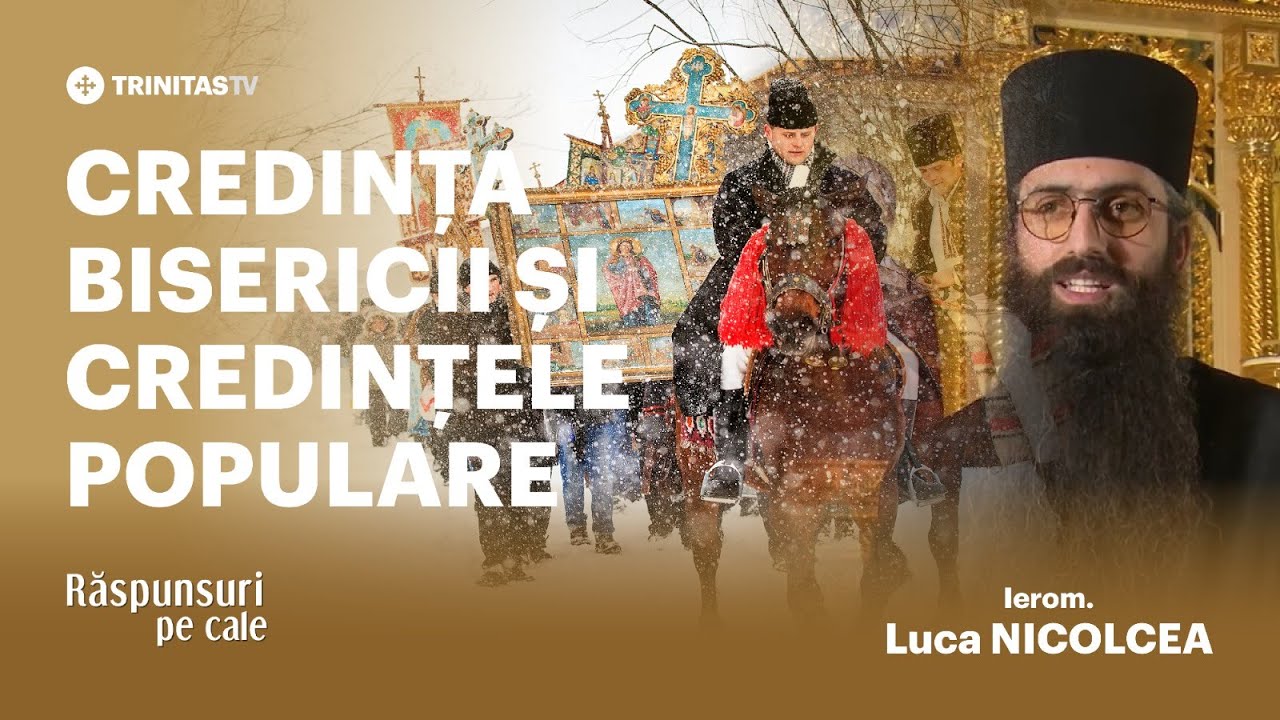 🔴 LIVE: Credința Bisericii și credințele populare - Ieromonah Luca Nicolcea #RăspunsuriPeCale