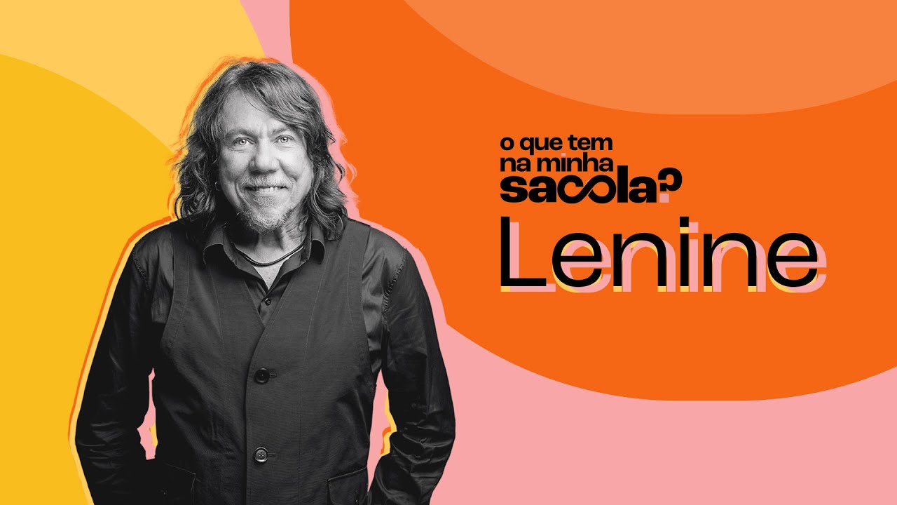 Lenine l O QUE TEM NA MINHA SACOLA?