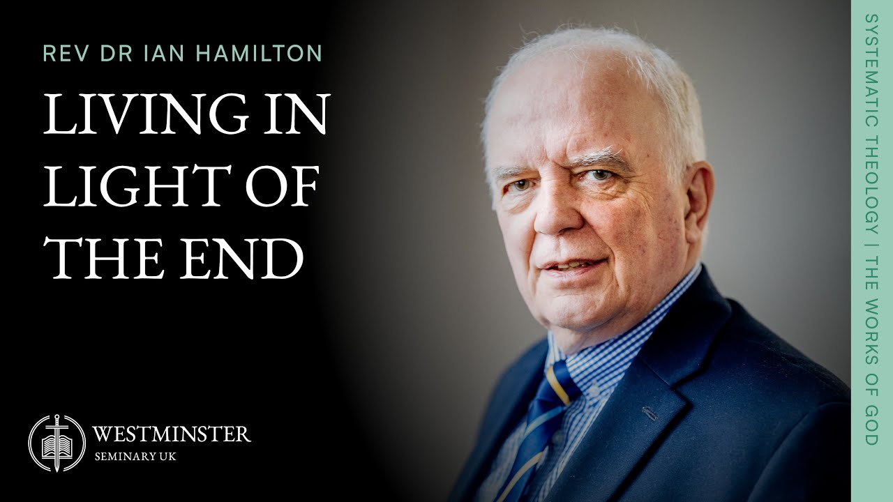 Living in Light of the End | Rev Dr Ian Hamilton