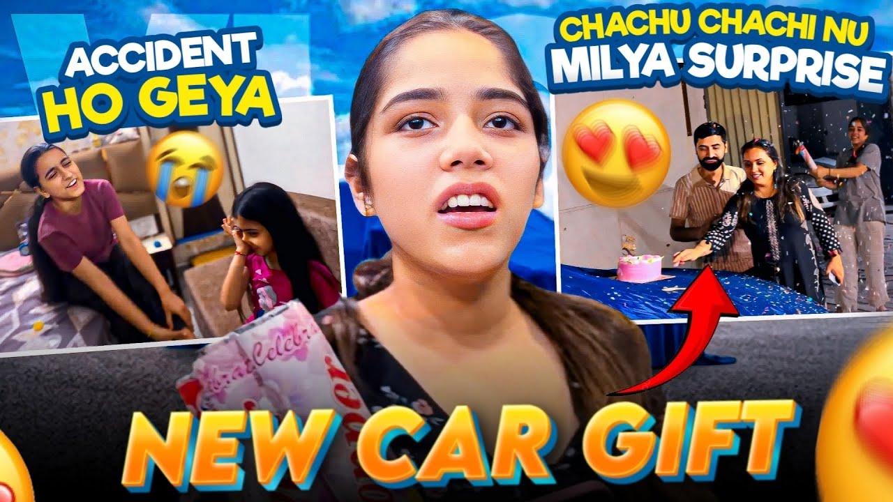 SURBHI AND HARLEEN DA HOYEA ACCIDENT 😱😳 | CHACHU CHACHI NU MILYA SURPRISE | NEW CAR GIFT 😳
