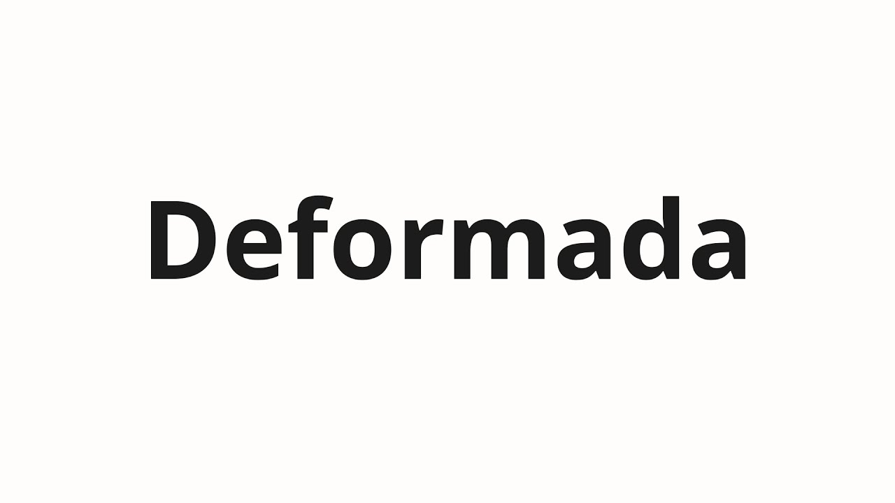 Как произносить Deformada