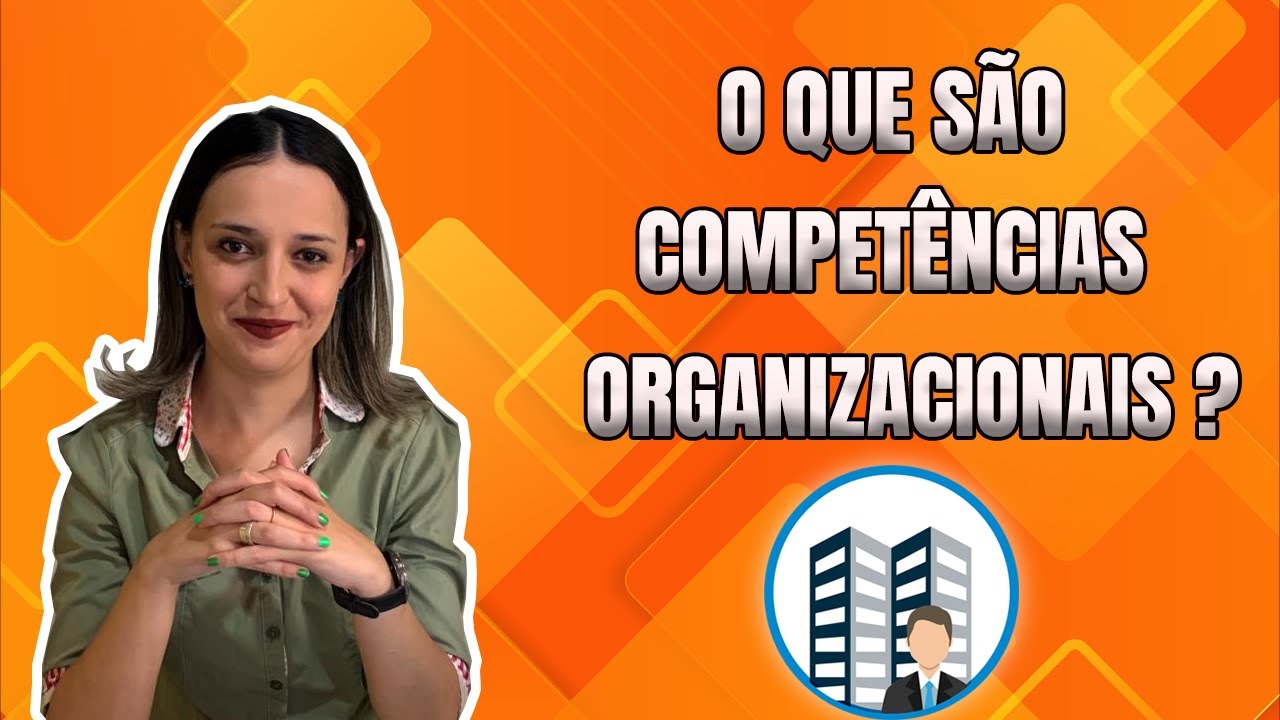 O que são competências organizacionais? Principais tipos e como desenvolver nas empresas.
