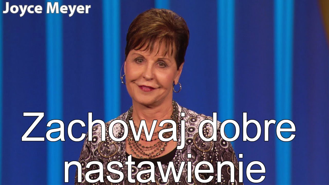 Zachowaj dobre nastawienie | Joyce Meyer