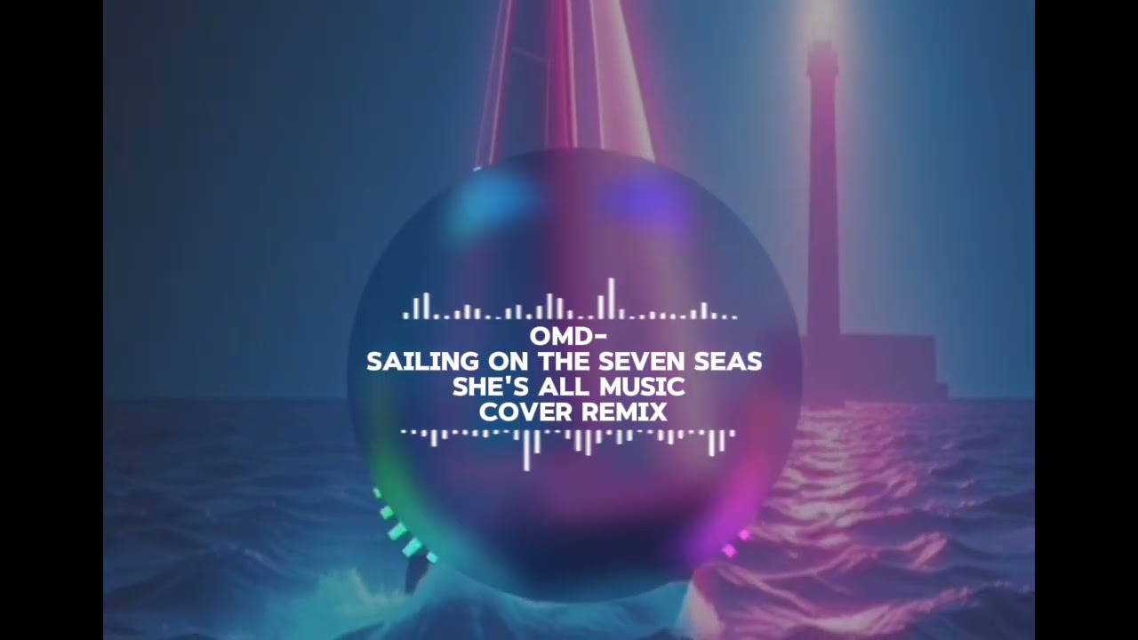OMD - Sailing On The Seven Seas (She's ALL Music Cover Remix)