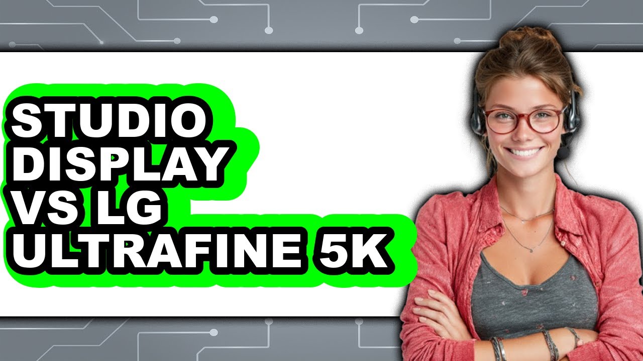 Studio Display vs LG UltraFine 5K - Which Is Better?