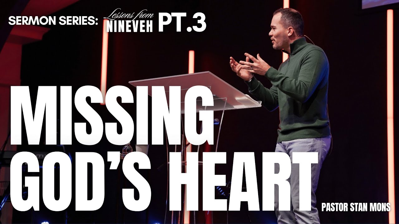 Missing God's Heart | Pastor Stan Mons - Lessons from Nineveh PT.3