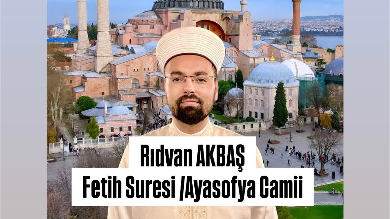 Ayasofya Cami M&uuml;ezzini Rıdvan AKBAŞ- Fetih Suresi