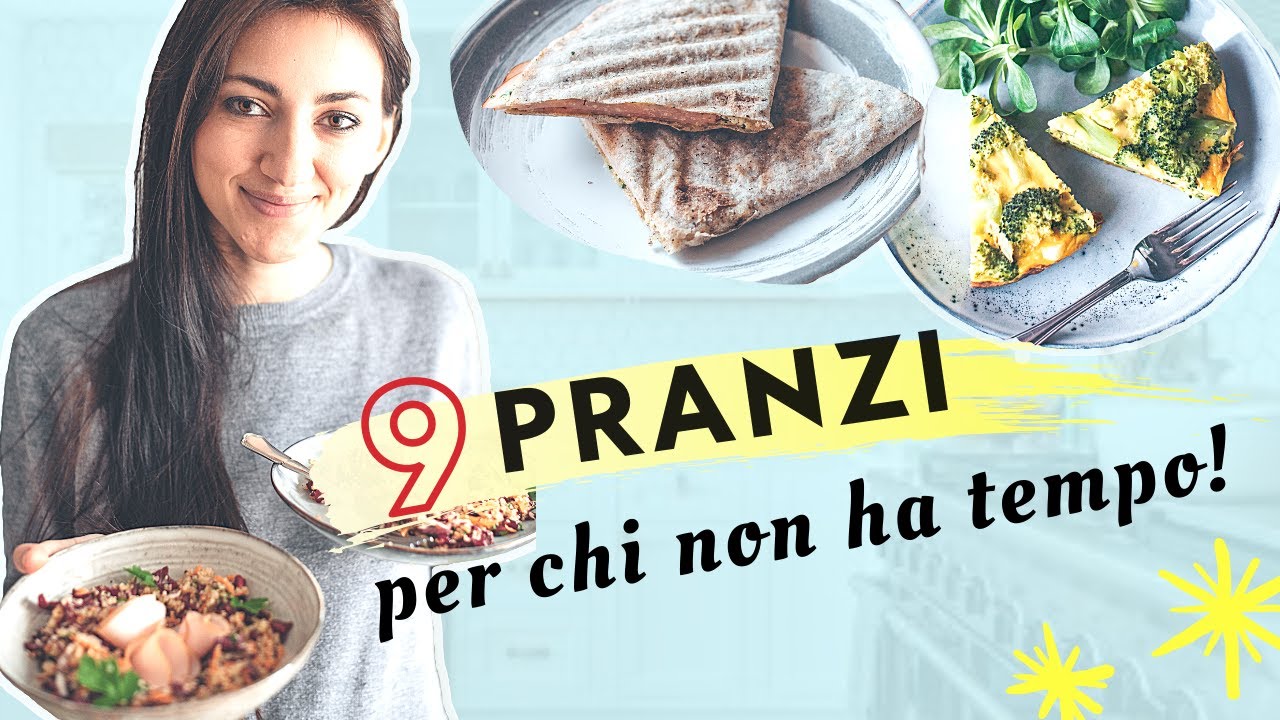 PRANZI VELOCI E SALUTARI | 9 IDEE DELIZIOSE e SALUTARI per chi non ha tempo