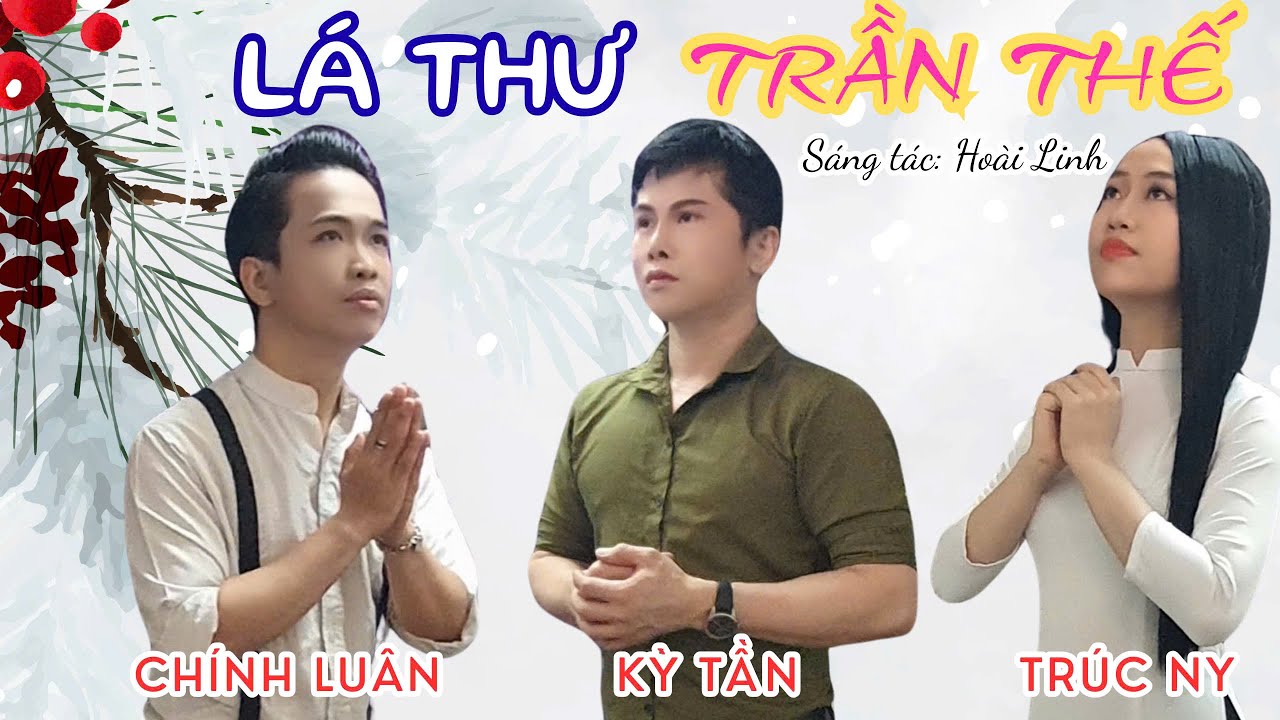 LÁ THƯ TRẦN THẾ (SÁNG TÁC: HOÀI LINH) - KỲ TẦN + TRÚC NY + CHÍNH LUÂN (Official Music Video)