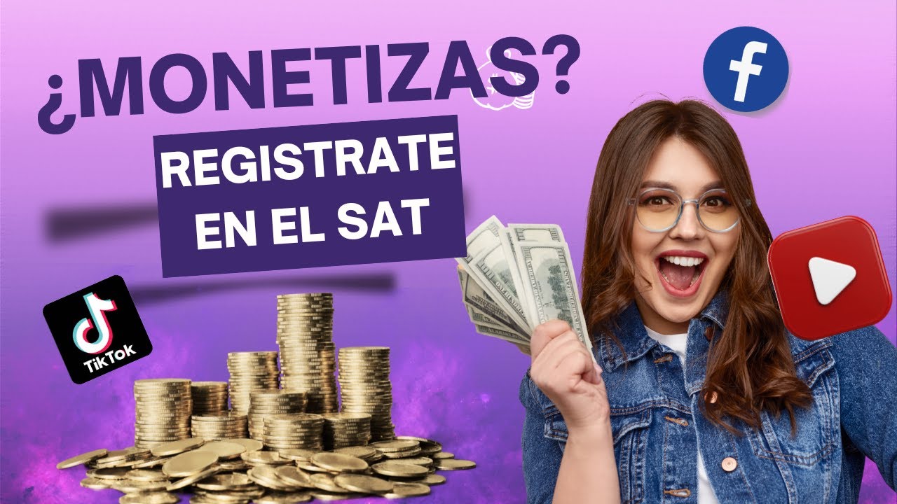 ¿Como se dan de alta en el SAT los monetizadores? Aquí te decimos.