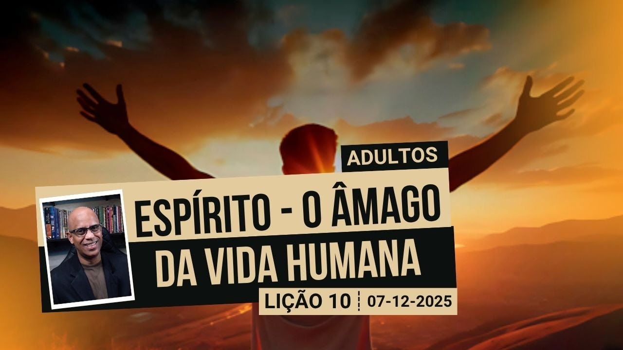 Espírito - O Âmago da Vida Humana - Lição 10