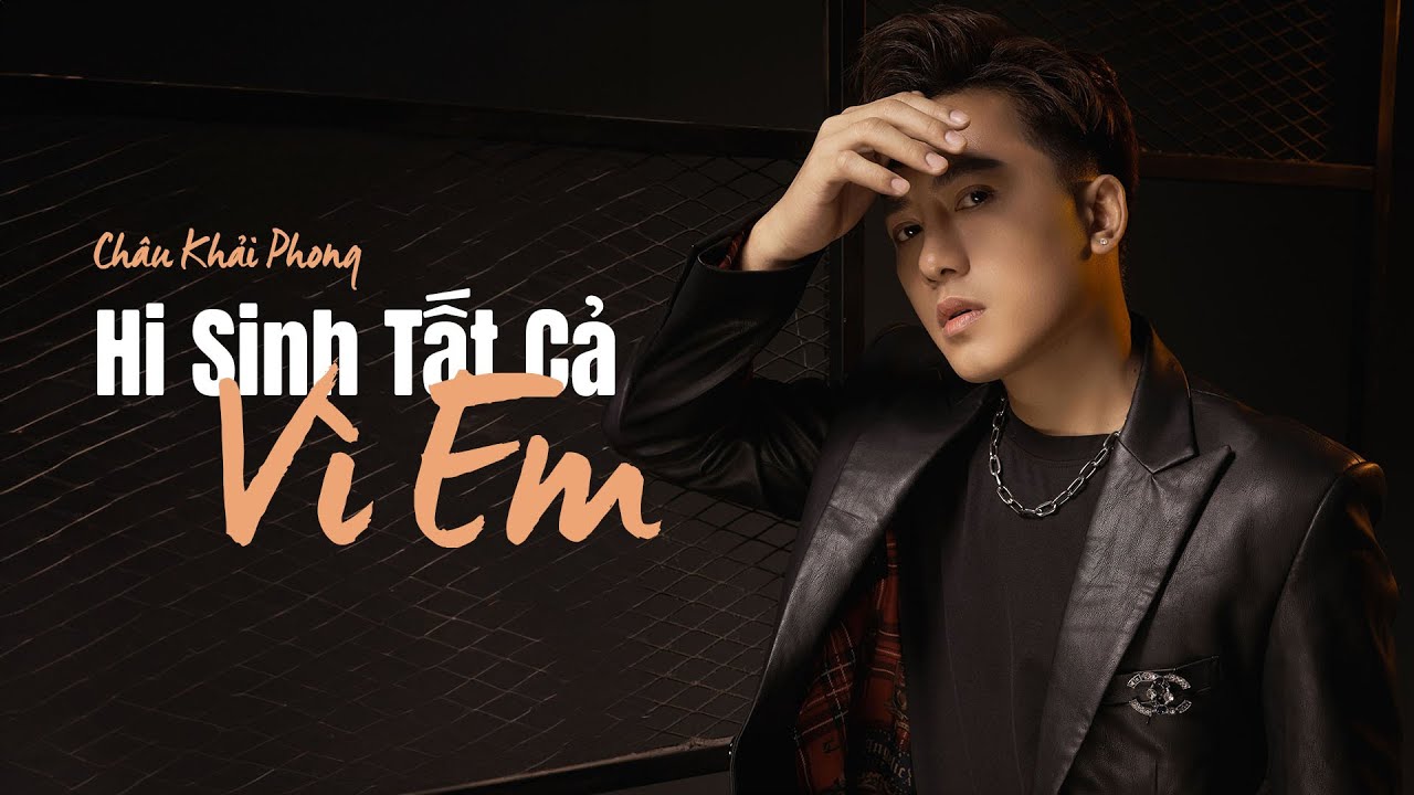 Hi Sinh Tất Cả V&igrave; Em - Ch&acirc;u Khải Phong | Lyric Video | 2023 Vẫn C&ograve;n Nghe