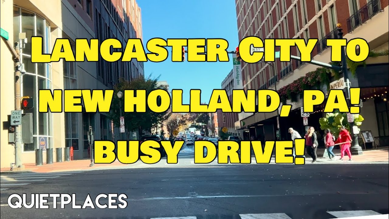 Lancaster City to New Holland, Pennsylvania Busy Day Drive!