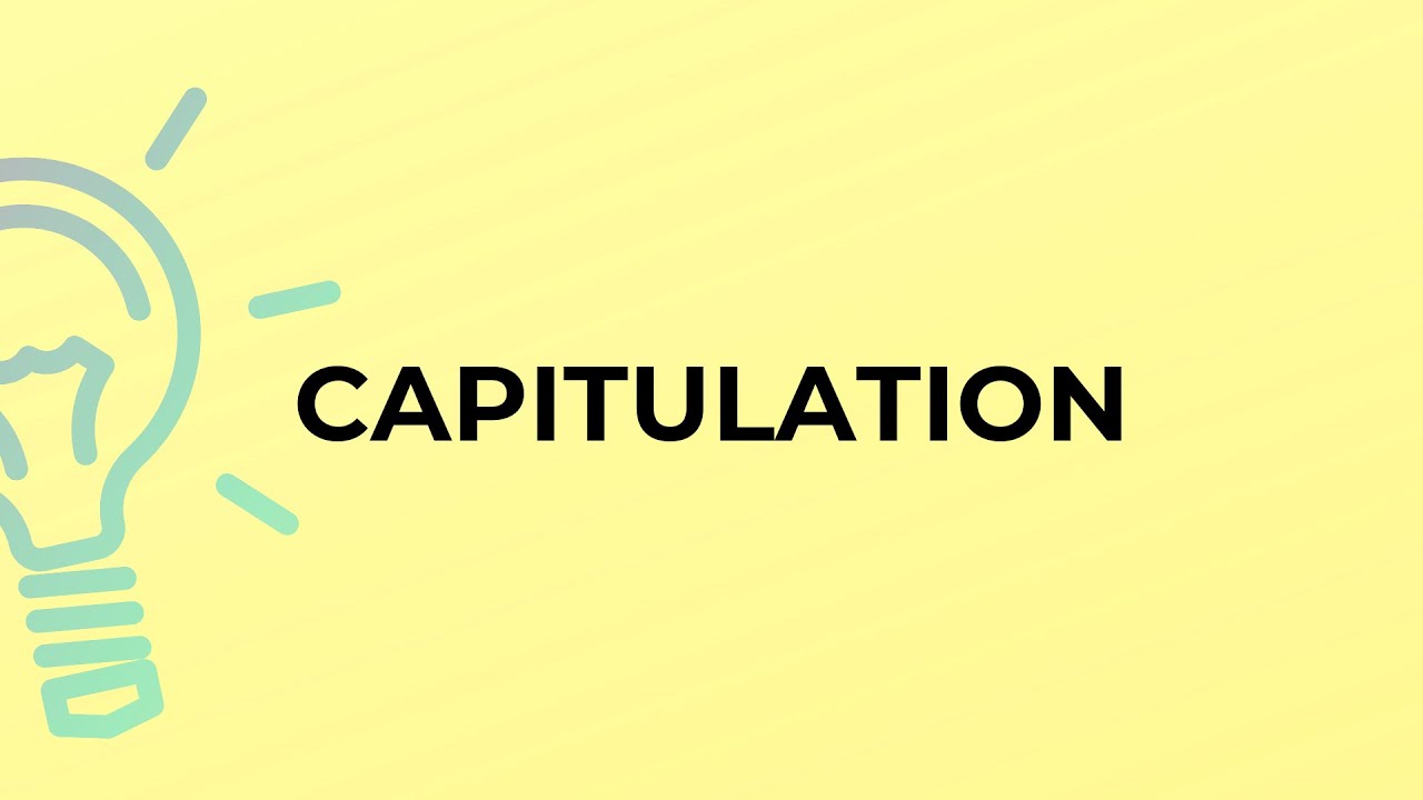 What is the meaning of the word CAPITULATION?