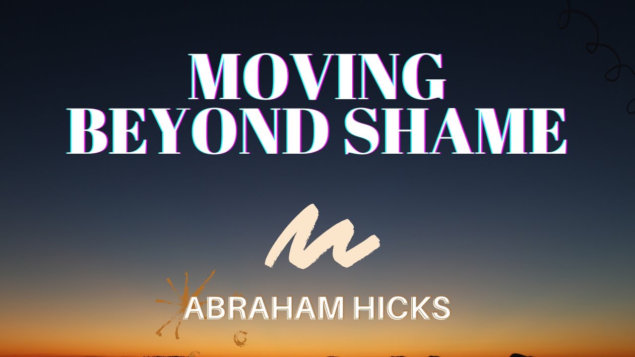 Moving Beyond Shame | Abraham Hicks | LOA (Law of Attraction)