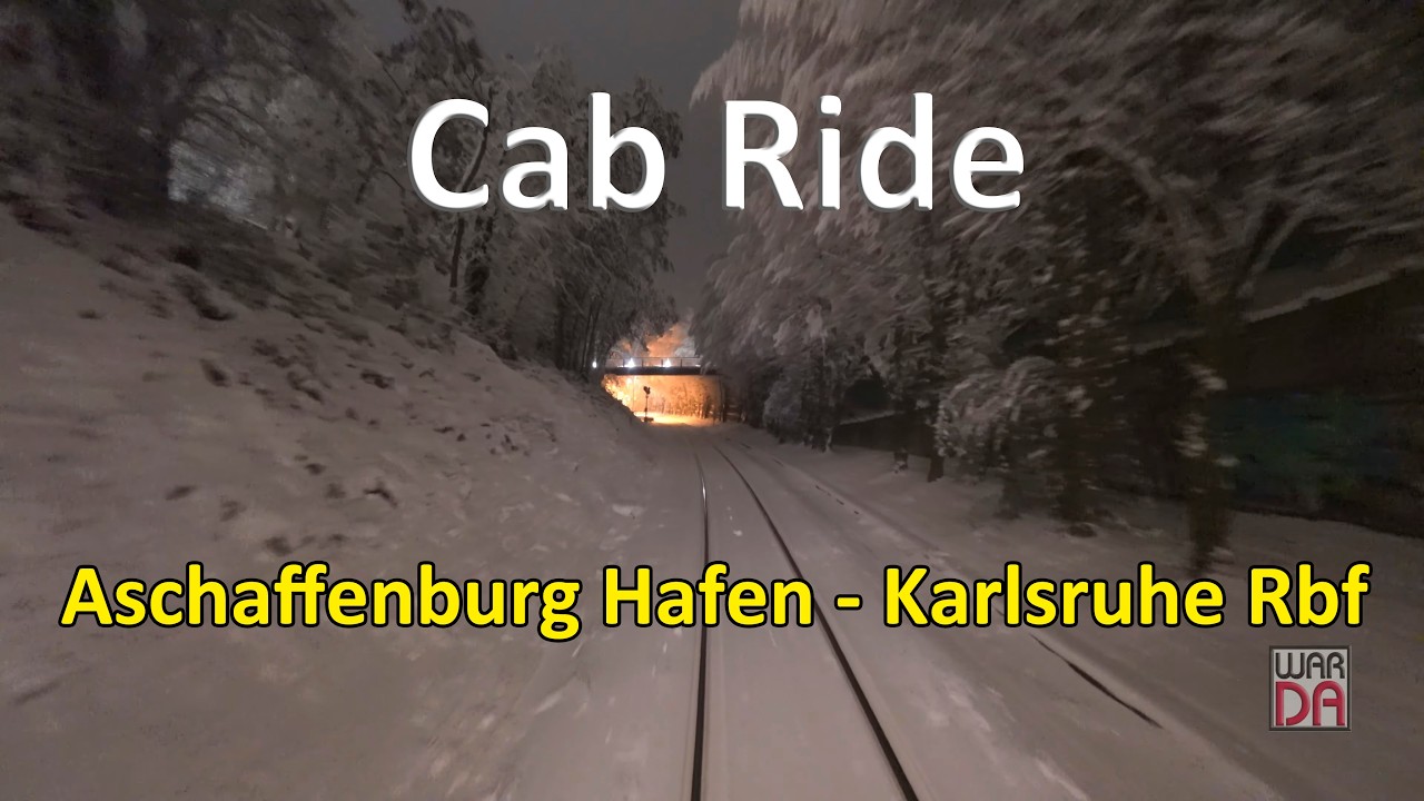 Cab Ride - von Aschaffenburg Hafen nach Karlsruhe Rbf