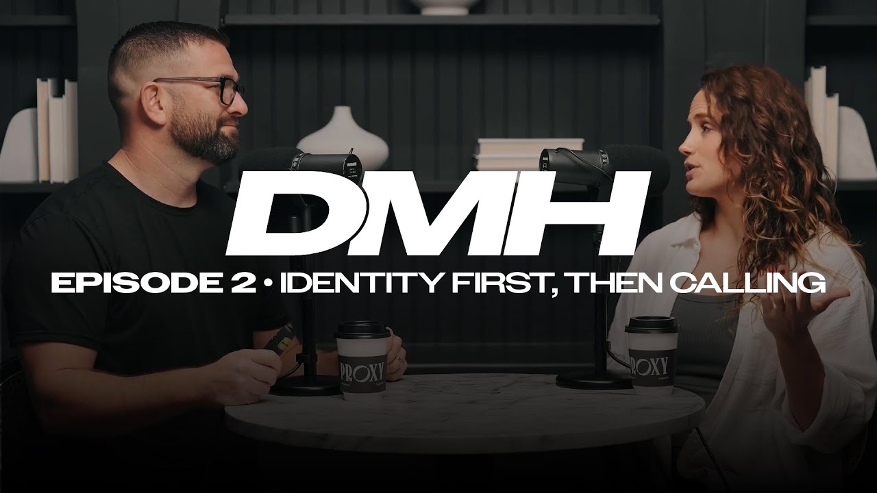 Identity First, Then Calling - DMH Episode 2