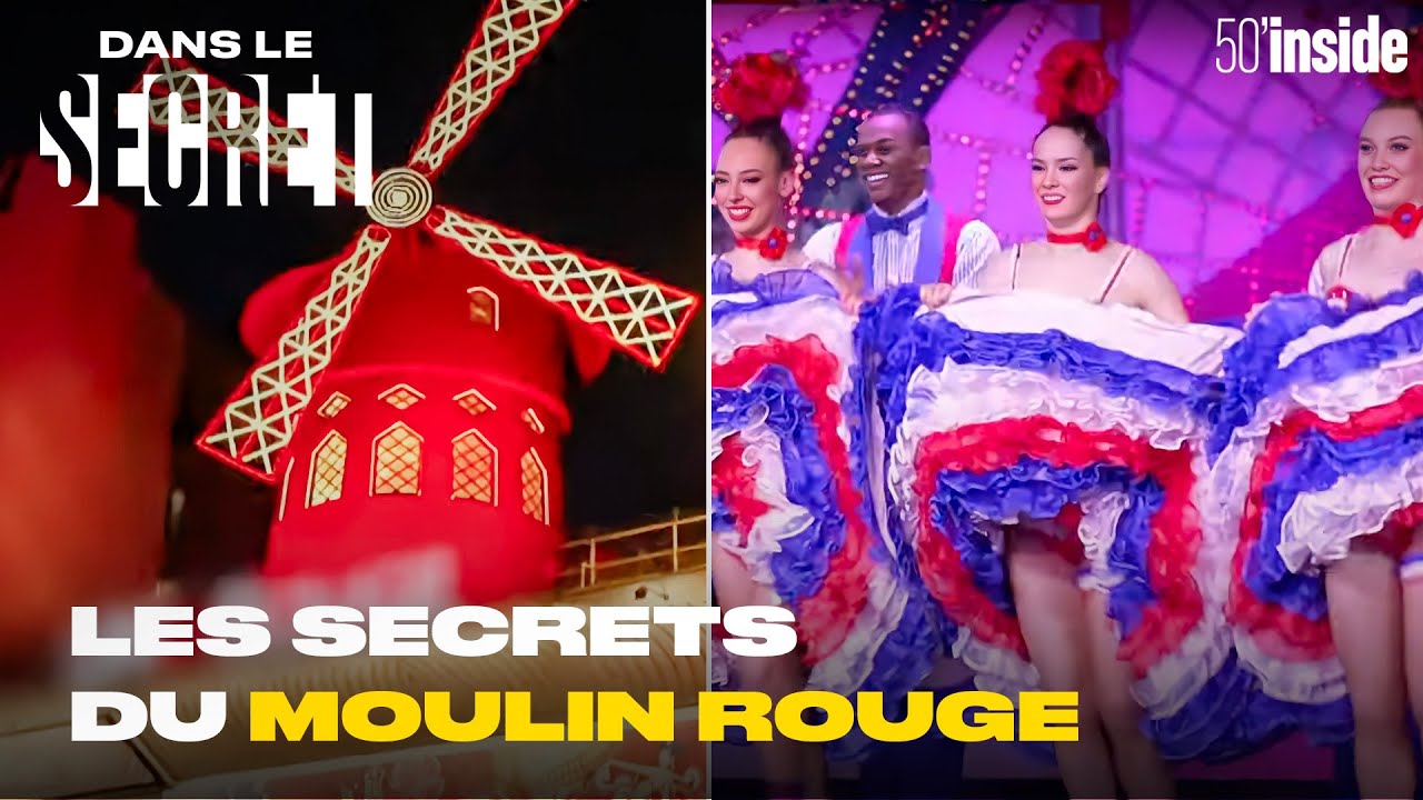 Le Moulin Rouge : quels sont les secrets de son succès ? | 50’Inside | Dans le Secret