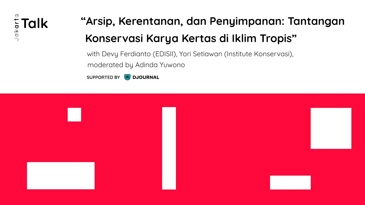 Talk: Arsip, Kerentanan, dan Penyimpanan: Tantangan Konservasi Karya Kertas di Iklim Tropis