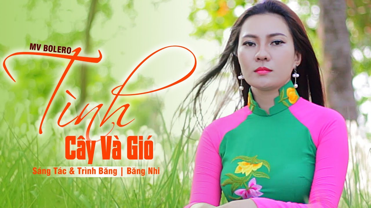T&igrave;nh C&acirc;y V&agrave; Gi&oacute;...MV Bolero | S&aacute;ng T&aacute;c & Tr&igrave;nh B&agrave;y | Băng Nhi