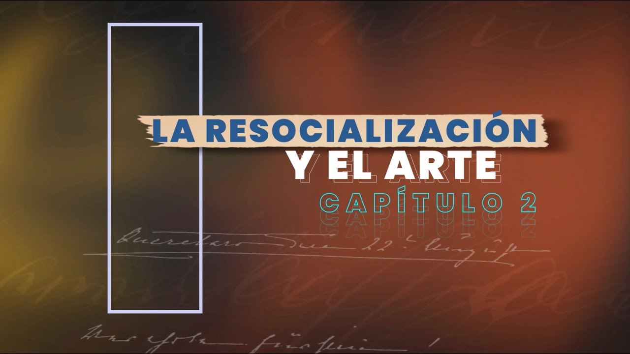 El arte, gran herramienta de transformaci&oacute;n y resocializaci&oacute;n - CAP 2 #ResocializarEsElCamino