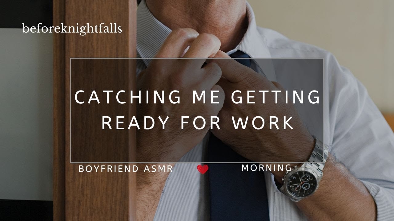 ASMR: catching me getting ready for work