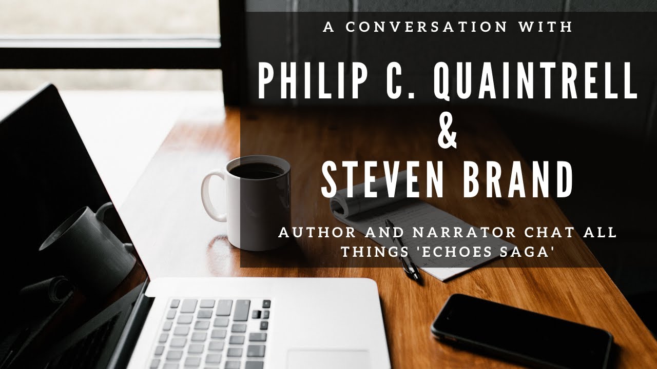 A Conversation with Philip C. Quaintrell and Steven Brand (Author and Narrator of The Echoes Saga)