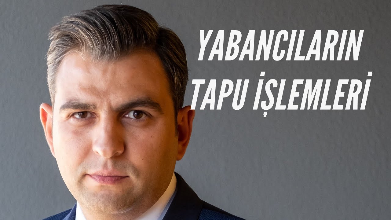 YABANCILARIN TAPU İŞLEMLERİ