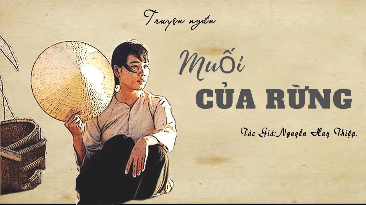 Tập Truyện ngắn : MUỐI CỦA RỪNG & ĐƯA S&Aacute;O SANG S&Ocirc;NG | Nguyễn Huy Thiệp | Đọc Truyện K&ecirc;nh C&ocirc; V&acirc;n