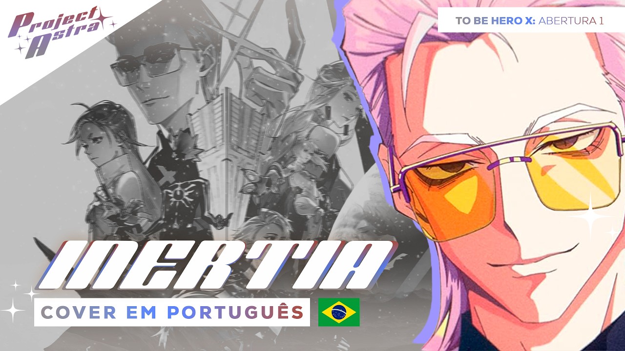 TO BE HERO X - INERTIA | VERSÃO DUBLADA | ABERTURA EM PORTUGUÊS POR PROJECT ASTRA
