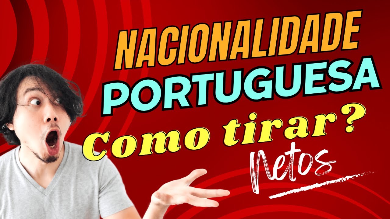 COMO TIRAR NACIONALIDADE PORTUGUESA PARA NETOS - SEM ADVOGADOS E PASSO A PASSO