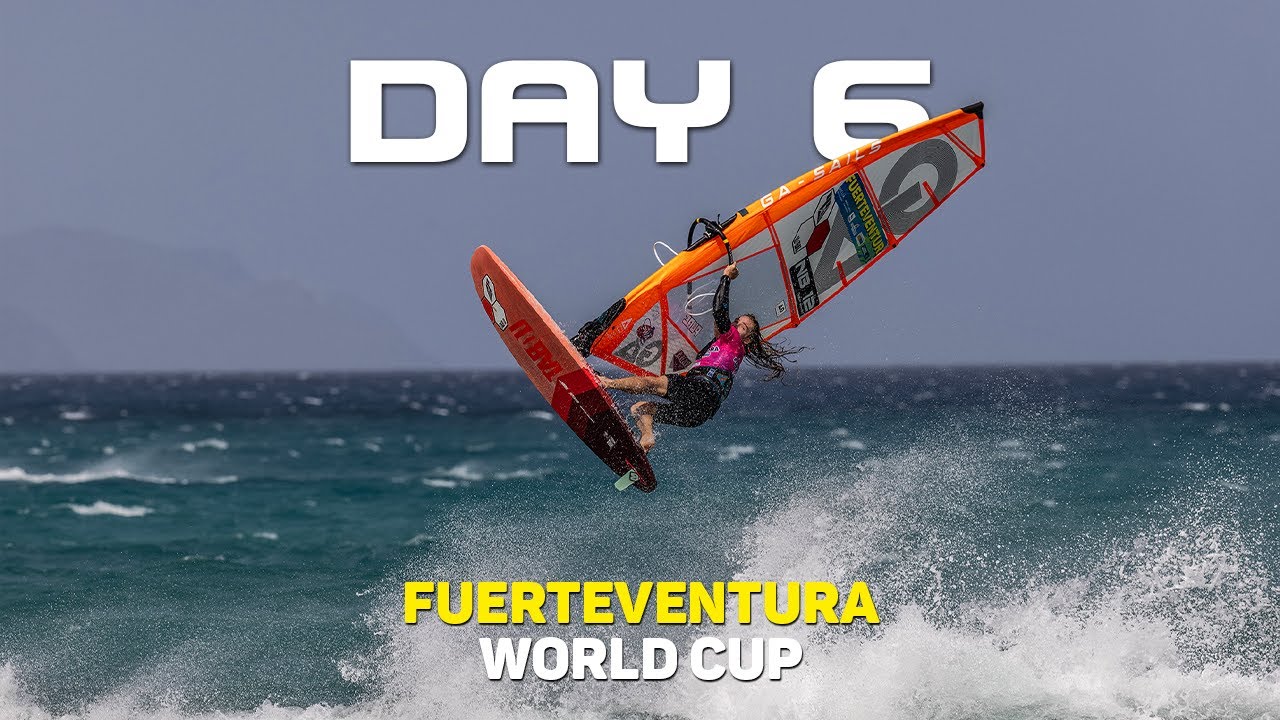FUERTEVENTURA WORLD CUP - DAY 6 HIGHLIGHTS