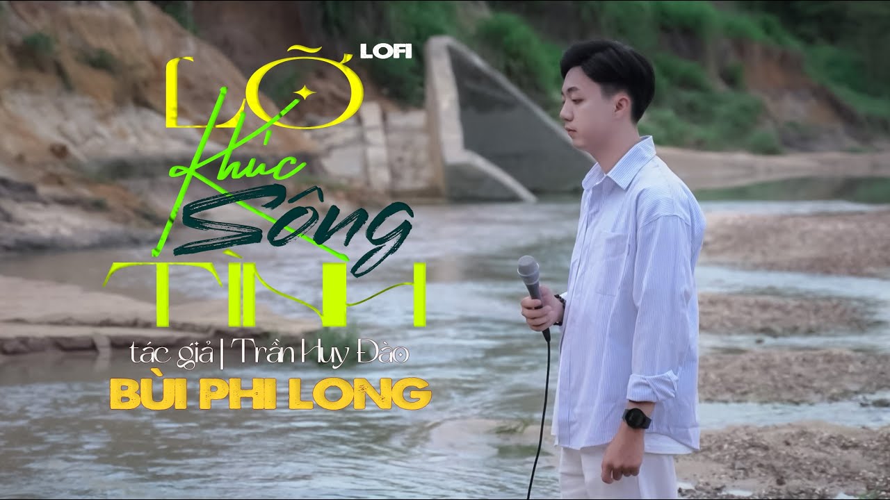 Lỡ Kh&uacute;c S&ocirc;ng T&igrave;nh (Lofi Ver) | B&ugrave;i Phi Long