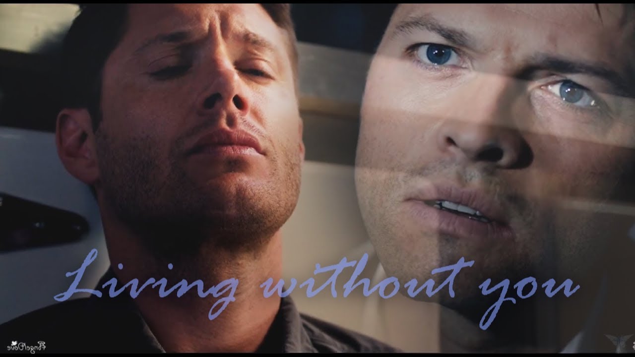Dean and Castiel - Living Without You [Angeldove]