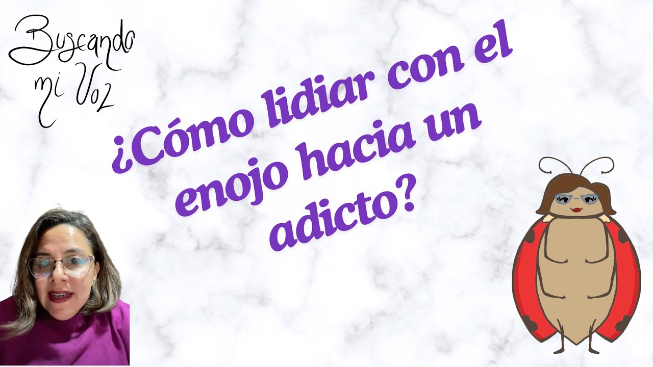 ¿Cómo lidiar con el enojo 😡 hacia un adicto❓