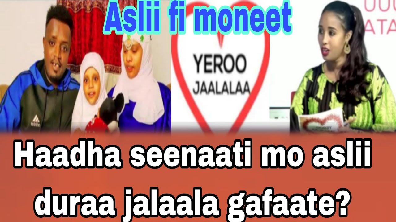 Yeroo jalaala aslii fi mooneeti haadha seenaati mo aslii duraa jalaala gafaate