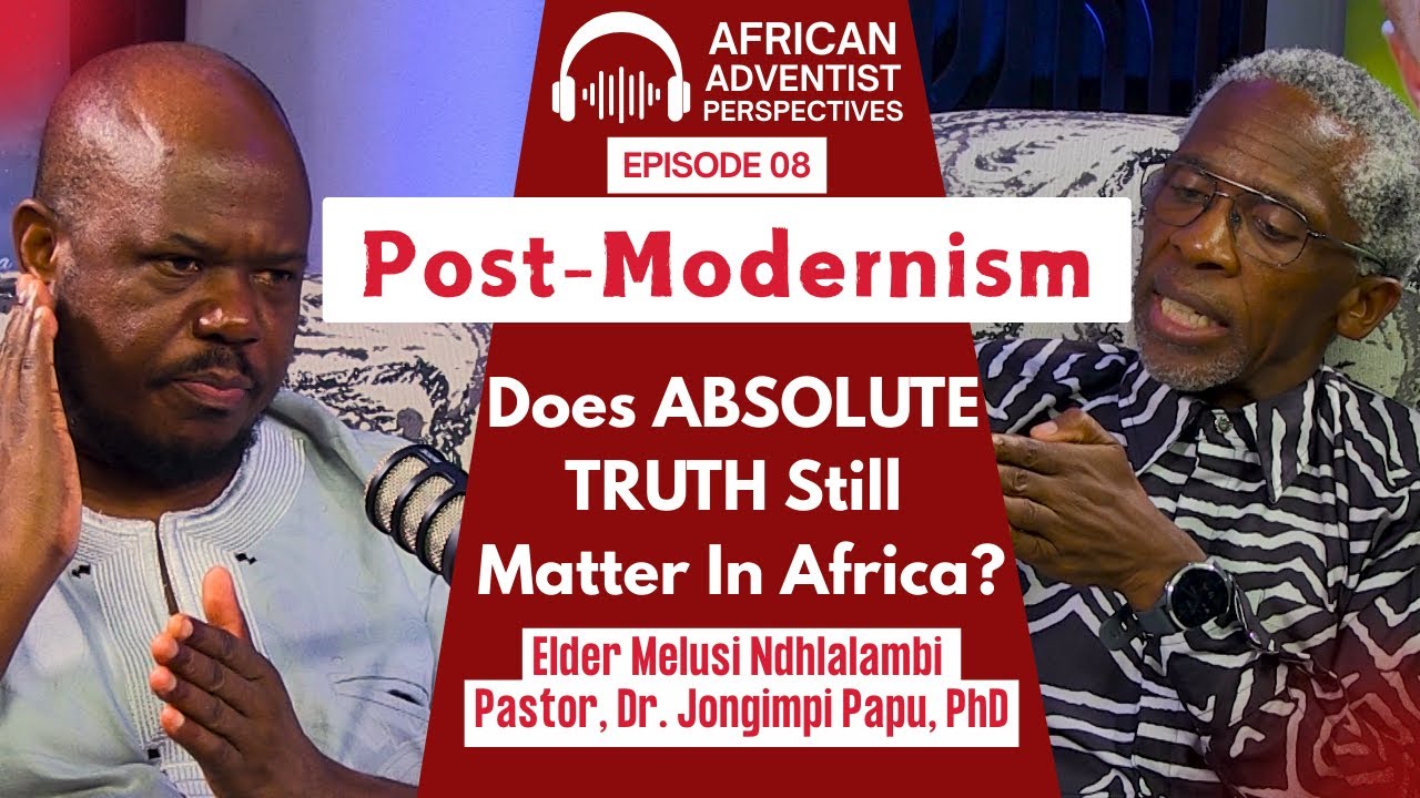 EPISODE 8 || TRUTH About Postmodernism IN AFRICA - Does ABSOLUTE TRUTH Still Matter?