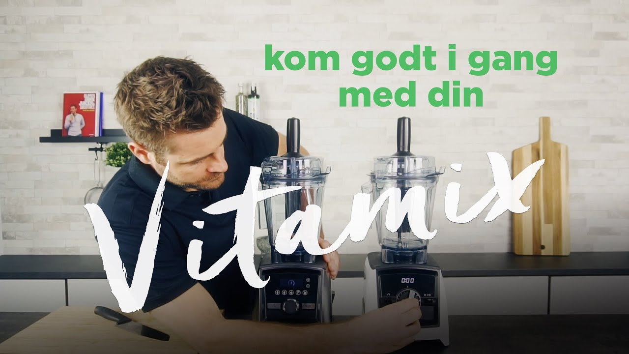 Kom godt i gang med din Vitamix blender med Mads Bo og Vitamix Ascent a2500 og a3500 | best blender