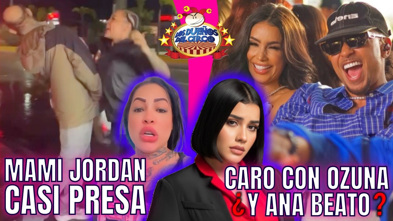 MAMI JORDAN CASI PRESA / ❓CARO CON OZUNA❓/ KIKO ACCIDENTE/ POLLITO MALO/ BREVES Y PULLUAS