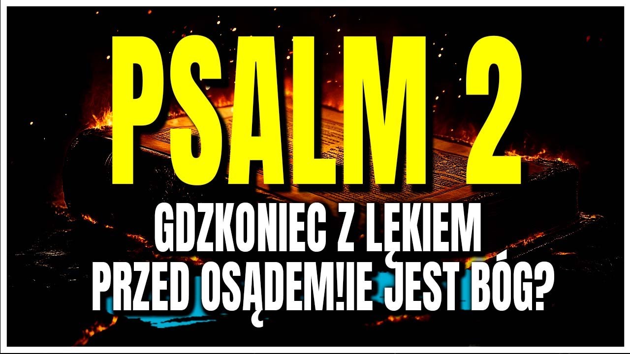 PSALM 2 | B&oacute;g zniszczy Tw&oacute;j lęk przed osądem jeszcze dziś!