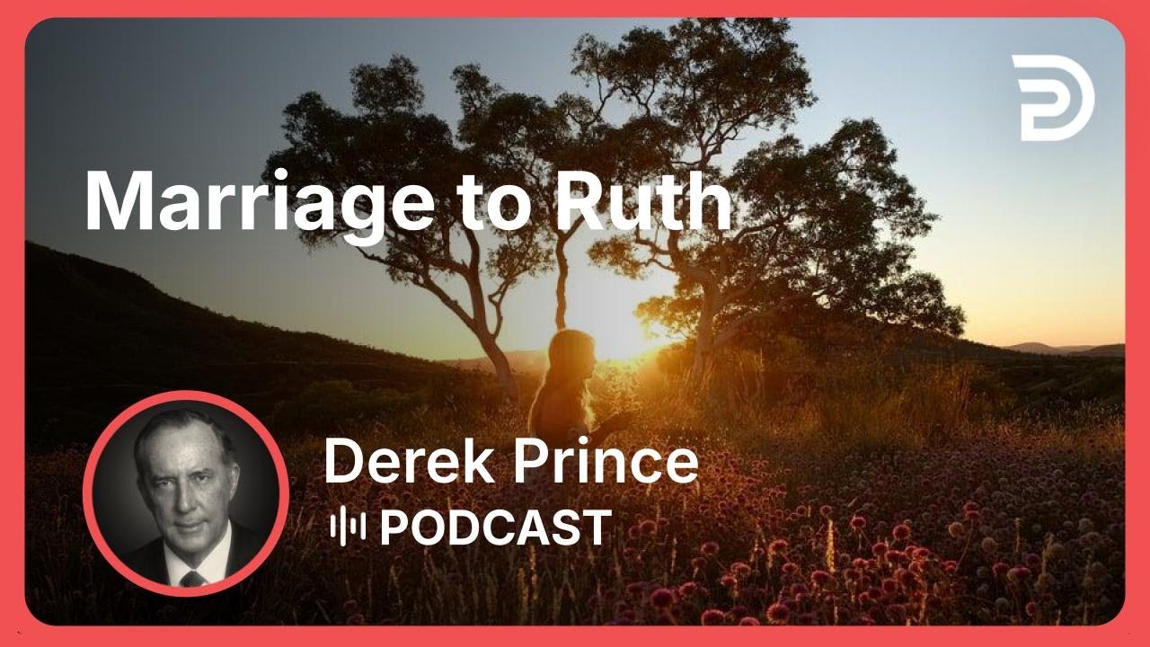 Marriage to Ruth | Part 5 - God Is a Matchmaker | Derek Prince