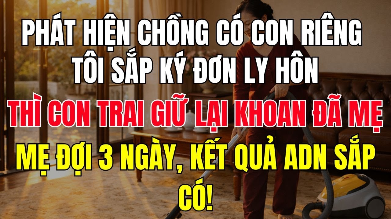 Phát Hiện Chồng Có Con Riêng, Tôi Rơi Nước Mắt Ly Hôn. Khi Chuẩn Bị Ký Đơn, Con Trai Bỗng Ngăn Tôi