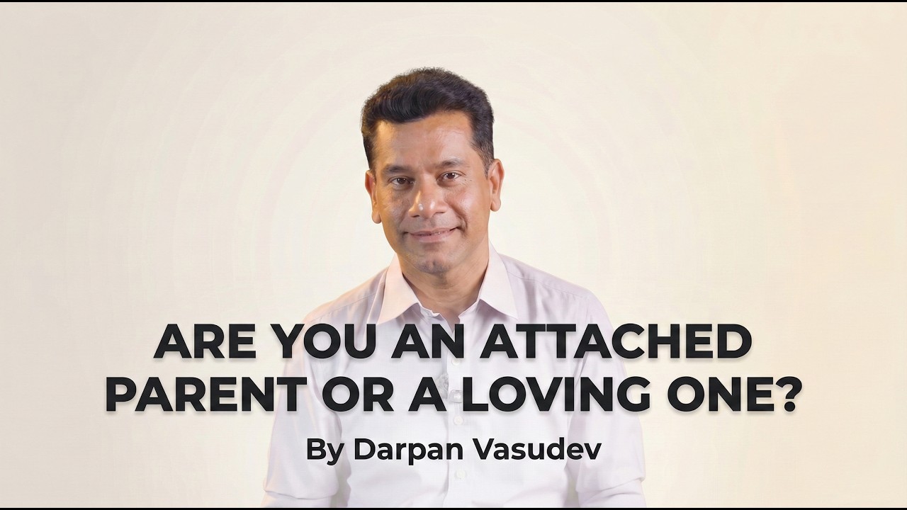 Are you an attached parent or a loving one By Darpan Vasudev