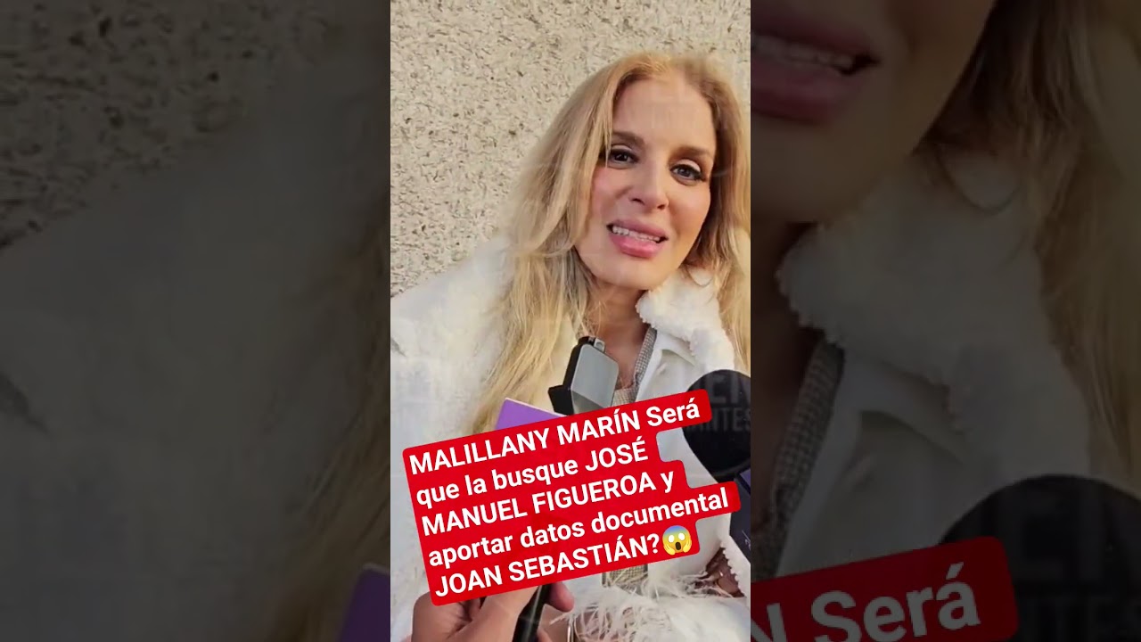 MALILLANY MARÍN Será que la busque JOSÉ MANUEL FIGUEROA y aportar datos documental JOAN SEBASTIÁN?😱