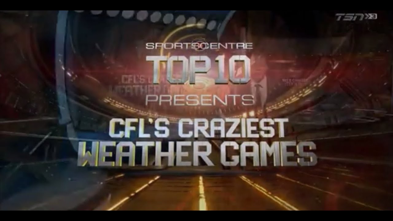 SportsCentre: Top 10 CFL's Craziest Weather Games