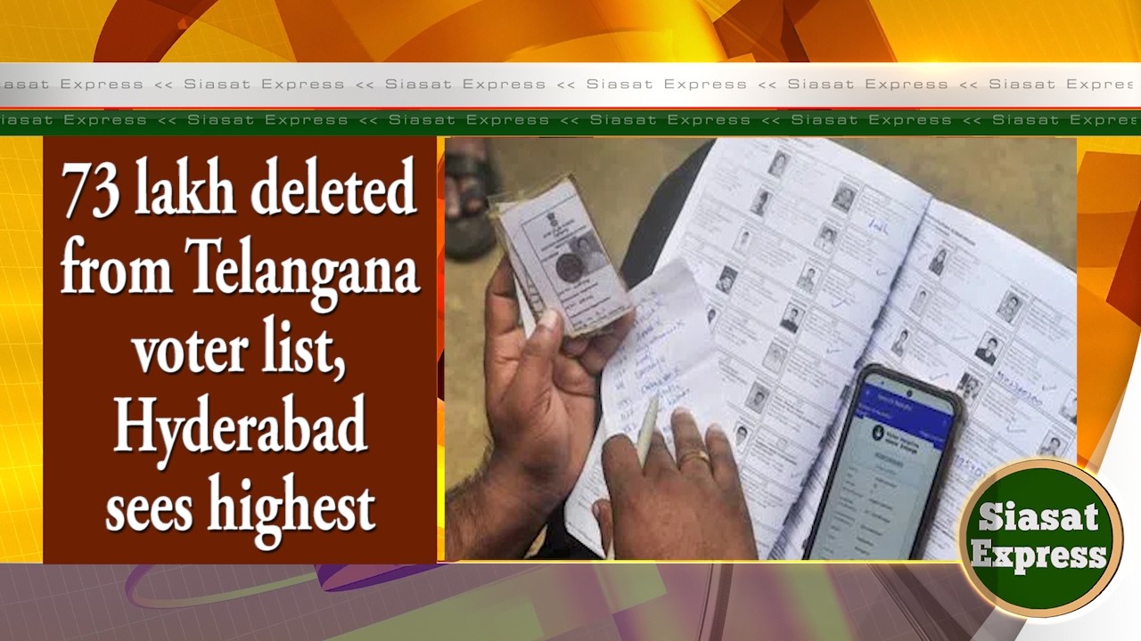 73 lakh deleted from Telangana voter list, Hyderabad sees highest | Siasat Express | 17-Aug-2026