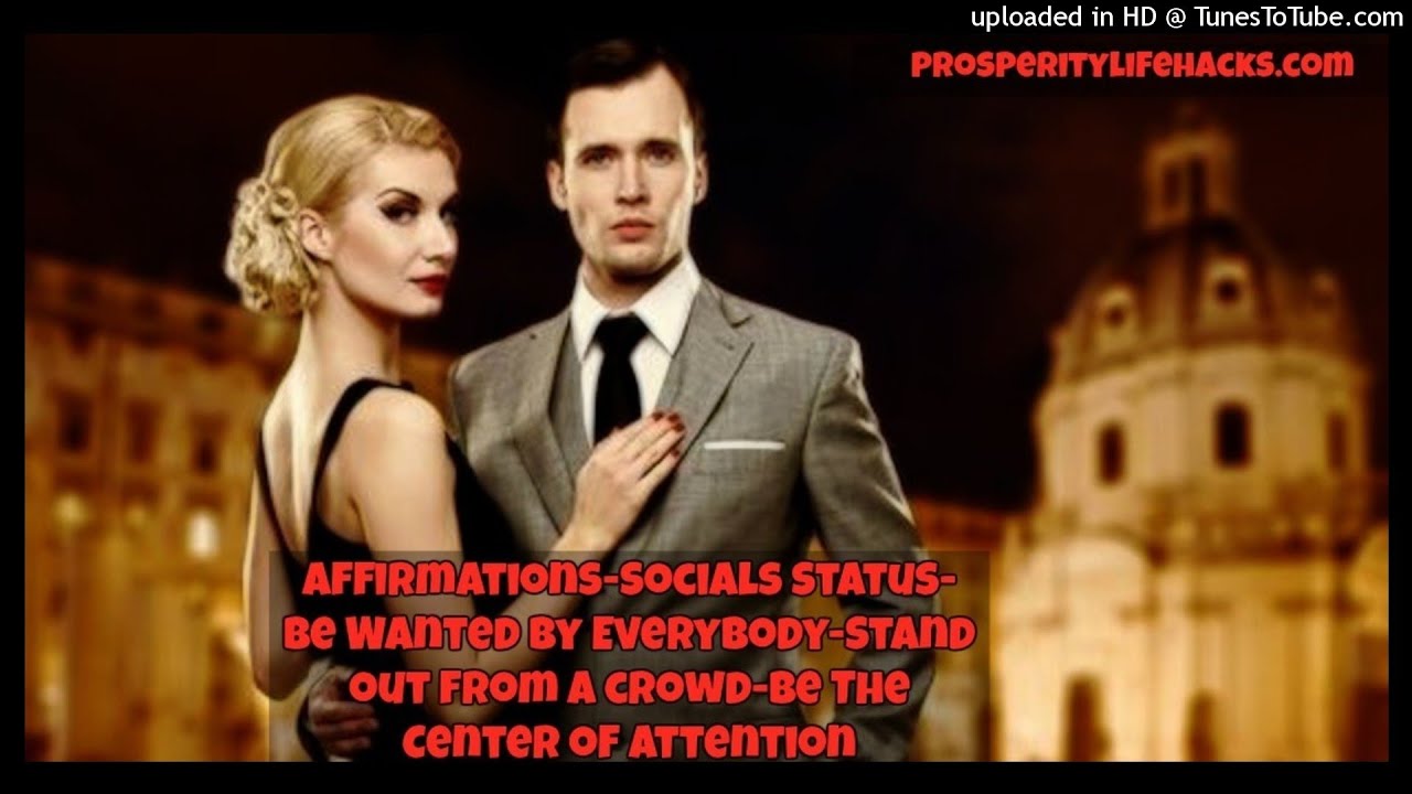 Affirmations - Social Status - Be Wanted By Everbody - Stand Out From A Crowd - Be The Center