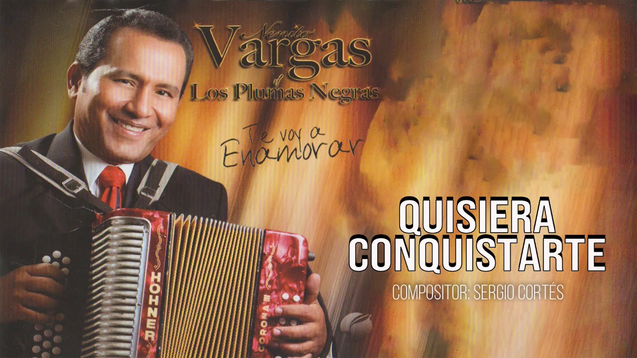 QUISIERA CONQUISTARTE - NENITO VARGAS Y LOS PLUMAS NEGRAS