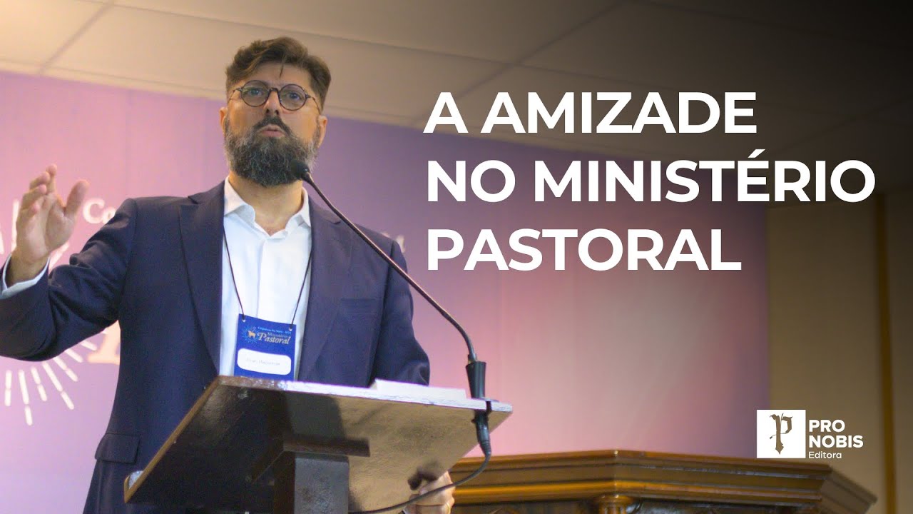 Amizade no Ministério Pastoral - Jonas Madureira