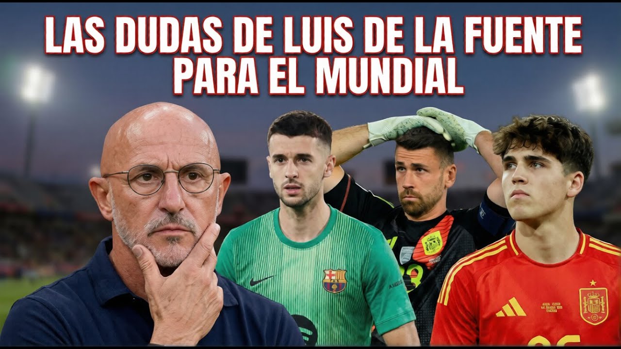 Las GRANDES dudas de ESPAÑA para el MUNDIAL 🤔⚽